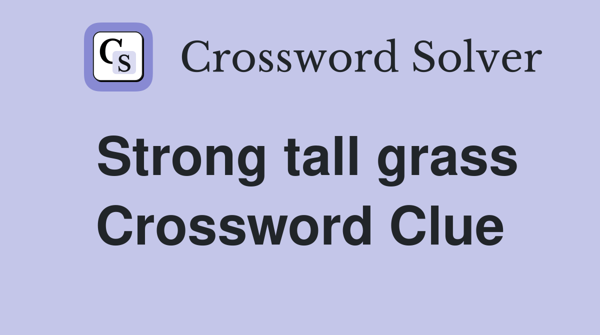 Strong tall grass Crossword Clue Answers Crossword Solver
